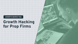 Growth Hacking for Prop Firms
