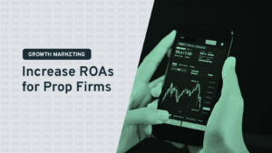 How to increase ROAS for Prop Firms